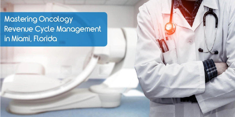Mastering Oncology Revenue Cycle Management in Miami, Florida
