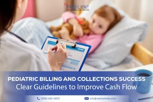 Pediatric Billing and Collections Success: Clear Guidelines to Improve Cash Flow