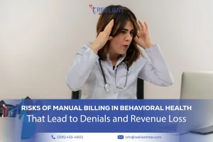 Risks of Manual Billing in Behavioral Health That Lead to Denials and Revenue Loss