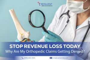 Why Are My Orthopedic Claims Getting Denied? Stop Revenue Loss Today
