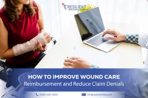 How to Improve Wound Care Reimbursement and Reduce Claim Denials
