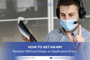 How to Get an National Provider Identifier (NPI) Number Without Delays or Application Errors